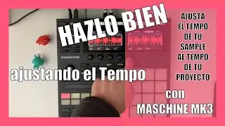 Como AJUSTAR EL TEMPO EN TUS SAMPLES con MASCHINE MK3