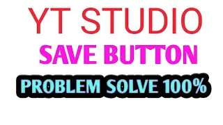 Yt studio SAVE BUTTON PROBLEM SOLVE