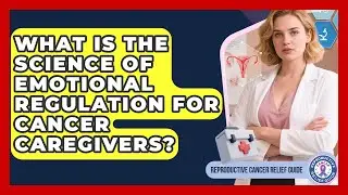 What Is The Science Of Emotional Regulation For Cancer Caregivers?