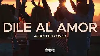 DILE AL AMOR | Afrotech Cover | Dj Sergio Roldan