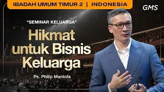 Hikmat untuk Bisnis Keluarga - Ps. Philip Mantofa (GMS Church)