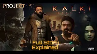 Project K ( kalki 2898 : AD ) Full Movie Story  Explained | parbhas movie 2023