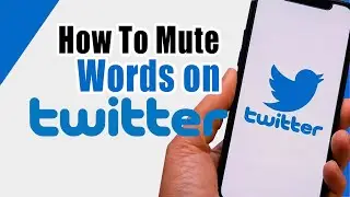 How To Mute Words On Twitter 2022