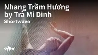Nhang Trầm Hương by Trà Mi Dinh | Shortwave | Sydney Opera House Short Films