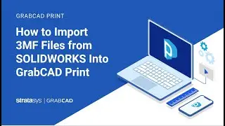 How to Import 3MF Files from SOLIDWORKS Into GrabCAD Print