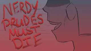 NERDY PRUDES MUST DIE! - animatic 