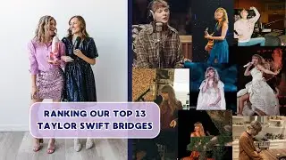 KARLI&rsquo;S BIG NEWS + Ranking our Top 13 Taylor Swift Bridges