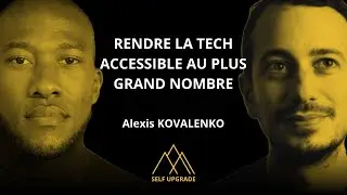 Rendre la Tech accessible au plus grand nombre avec Alexis KOVALENKO
