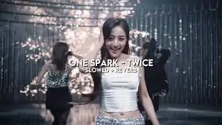 twice - one spark (slowed + reverb)