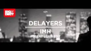 Delayers - IMH (Robert L&euml;wis Edit)