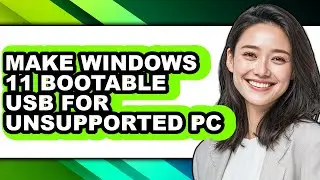 How to Make Windows 11 Bootable Usb for Unsupported Pc - Easy Guide