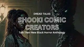 Second Sight Publishing Talks SHOOK! Their New Black Horror Comic Anthology | Dread Talks