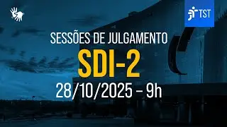 SDI-2 | Assista &agrave; sess&atilde;o do dia 28/10/2025