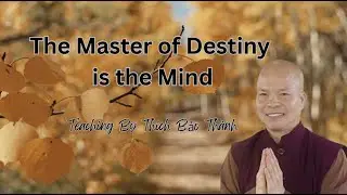 The Master of Destiny is the Mind - Teaching by Thich Bao Thanh