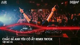 Chắc Gì Anh Yêu Cô Ấy Remix (Bản Hót Tiktok) - Cô Ấy Có Biết Được Là Em đã Từng Yêu Anh Remix Tiktok