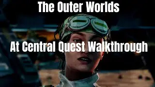 The Outer Worlds At Central Quest Walkthrough