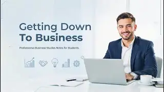 Getting Down to Business A Complete Guide to Business Studies for Students