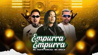 -EMPURRA EMPURRA- MC SHOCK -  MC THAYK e MC DRICKA ( BREGADEIRA 2026 )