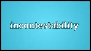 Incontestability Meaning