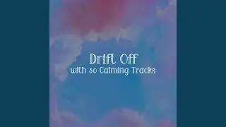 Drift Off with 50 Calming Tracks, Pt. 13