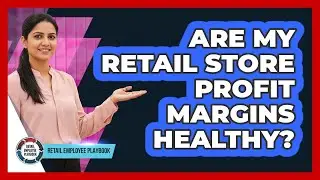 Are My Retail Store Profit Margins Healthy?