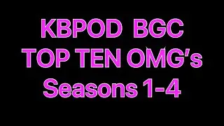 KBPOD BGC Top Ten OMG&rsquo;s Seasons 1-4