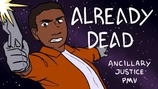 Already Dead | Ancillary Justice PMV