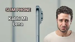 Why Slim Phones Not Practical ? Slim Phone Ke Nuksan !