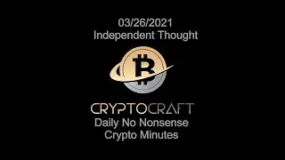 03/26/21 - Daily No Nonsense Crypto Minutes - Independent Thought
