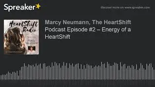 Podcast Episode #2 &ndash; Energy of a HeartShift