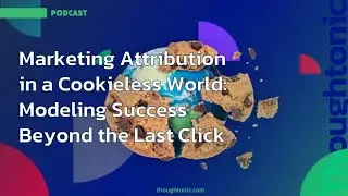 Marketing Attribution in a Cookieless World: Modeling Success Beyond the Last Click
