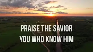 Praise the Savior, You Who Know Him
