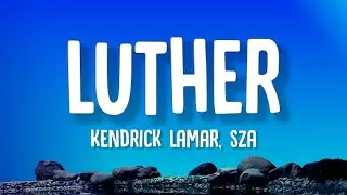 Kendrick Lamar - luther (Lyrics) feat. SZA