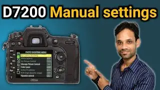Nikon D7200 settings | Nikon D7200 full manual settings | video settings | camera settings