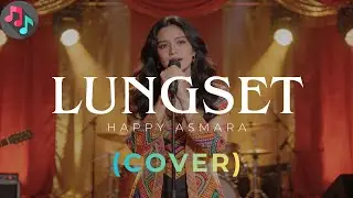 LUNGSET - HAPPY ASMARA | COVER