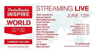 PechaKucha INSPIRE the World &mdash; Лондон зовёт &mdash; 12 июня &mdash; 13:00 (BST)/21:00 (JST)