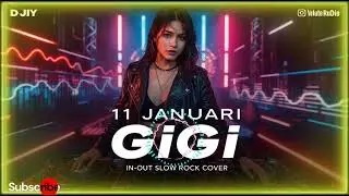 11 JANUARI &ndash; GiGi | Rock Semi DJ Female Cover | IN-OUT SLOW ROCK COVER