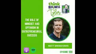 The Role of Mindset and Optimism in Entrepreneurial Success with Matt Drinkhahn