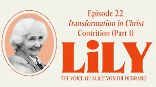 Ep. 22 - Transformation in Christ by Dietrich von Hildebrand - Contrition (Part 1)