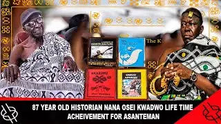 ENERGETIC 87 YEAR OLD HISTORIAN, NANA OSEI KWADWO 58 HISTORY FOR ASANTEMAN : MUST WATCH