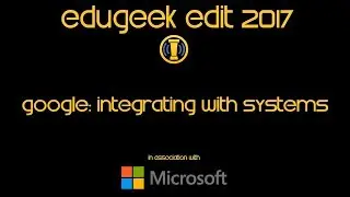 EDIT 2017 - Google: Integrating Google with Current Systems & Deploying to Expert Practice