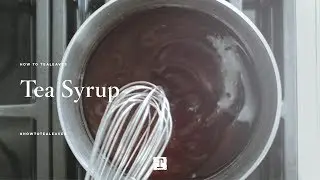How to: Tea Syrup | TEALEAVES #HowToTEALEAVES