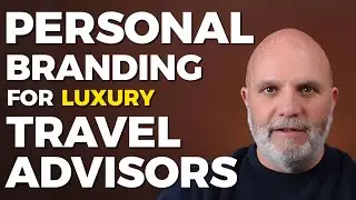 How Luxury Travel Advisors Build a Personal Brand Clients Actually Trust