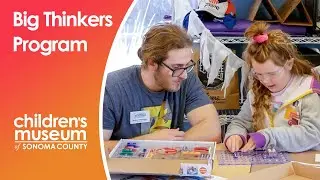 The Big Thinkers STEAM Learning Program for Kids 😃💡| The Children's Museum of Sonoma County