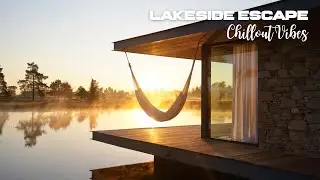 Lakeside Chillout Escape | Calm Ambient Music for Focus, Relaxation & Inner Peace