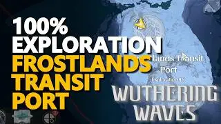 Frostlands Transit Port 100% Exploration Wuthering Waves