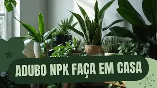 Adubo NPK Caseiro/FA&Ccedil;A EM CASA