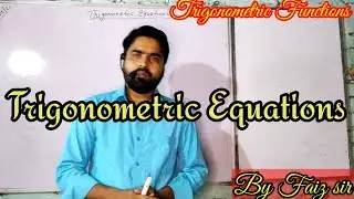 Trigonometric Functions class 11.. Trigonometric Equation Introduction ..by Faiz sir