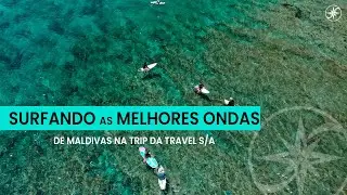 Surfando as melhores ondas de Maldivas | Travel S/A #47