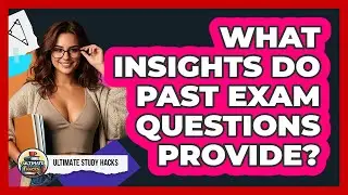 What Insights Do Past Exam Questions Provide?